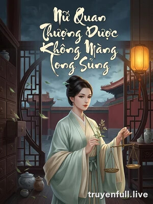 Nữ Quan Thượng Dược Không Màng Long Sủng