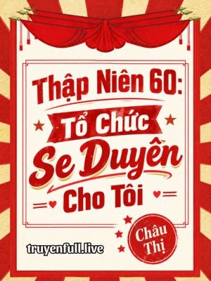 Thập Niên 60: Tổ Chức Se Duyên Cho Tôi