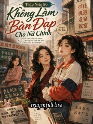 Thập Niên 90: Không Làm Bàn Đạp Cho Nữ Chính
