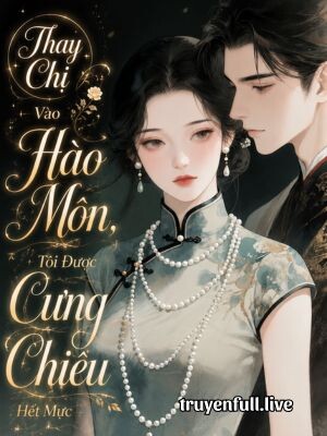Thay Chị Vào Hào Môn, Tôi Được Cưng Chiều Hết Mực (Thập Niên 90)