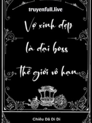 Vợ Xinh Đẹp Là Đại Boss Thế Giới Vô Hạn
